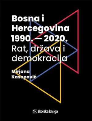 BOSNA I HERCEGOVINA 1990. – 2020. – RAT, DRŽAVA I DEMOKRACIJA